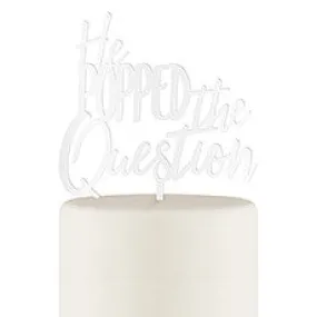 HE POPPED THE QUESTION ACRYLIC CAKE TOPPER - WHITE