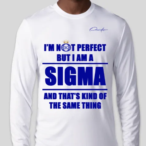 I'm Not Perfect But I Am A Sigma Long Sleeve T-Shirt