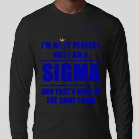 I'm Not Perfect But I Am A Sigma Long Sleeve T-Shirt