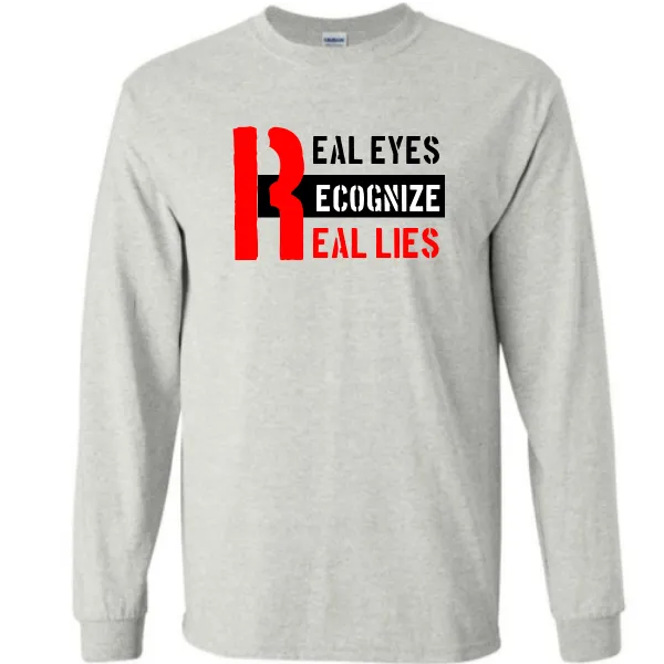 Real Eyes Realize Real Lies T-Shirt | Unisex Shirt Thought Provoking Inspirational T-shirt Unique Quote