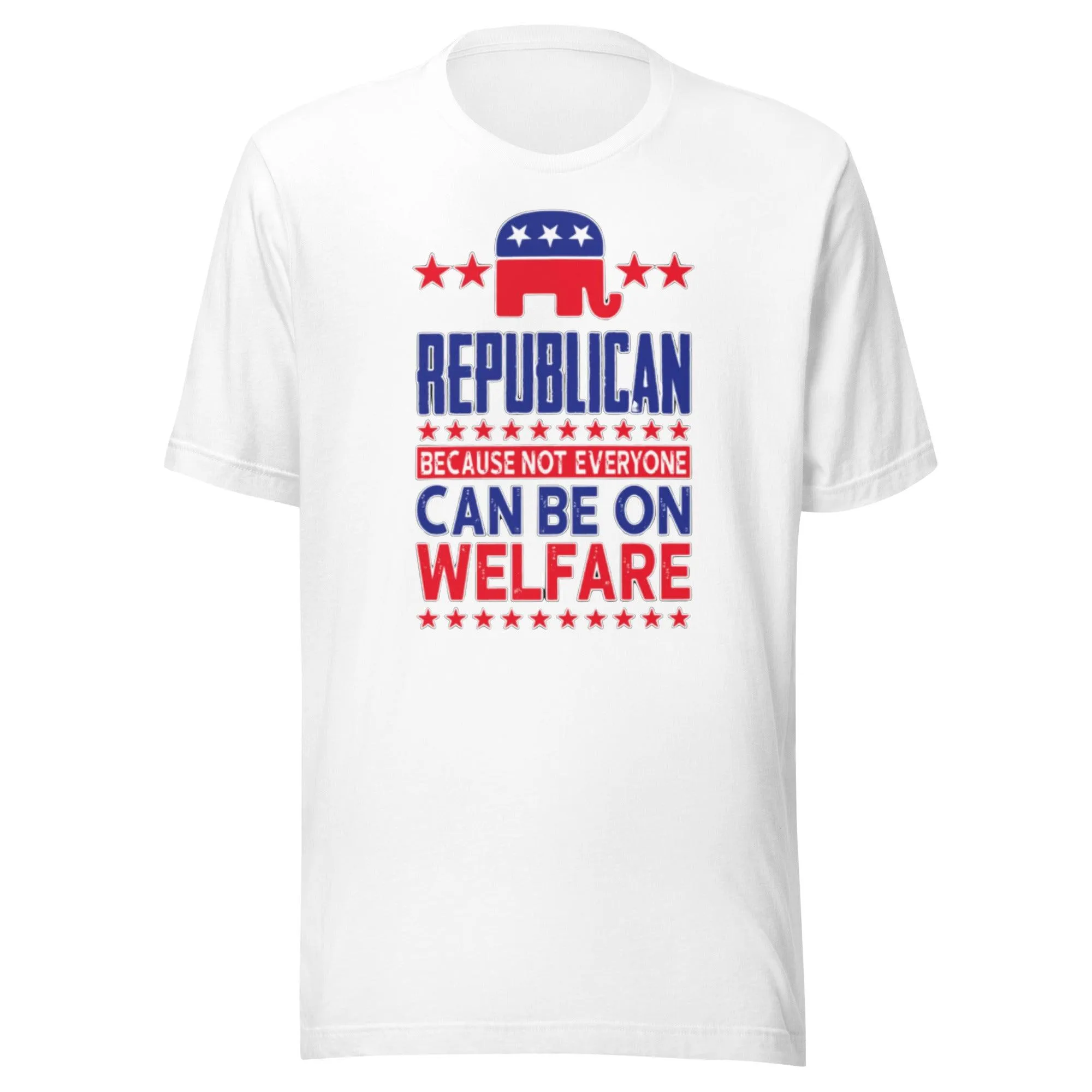 Republican Tshirt Because Not Everyone Can Be On Welfare Short Sleeve Crew Neck Top